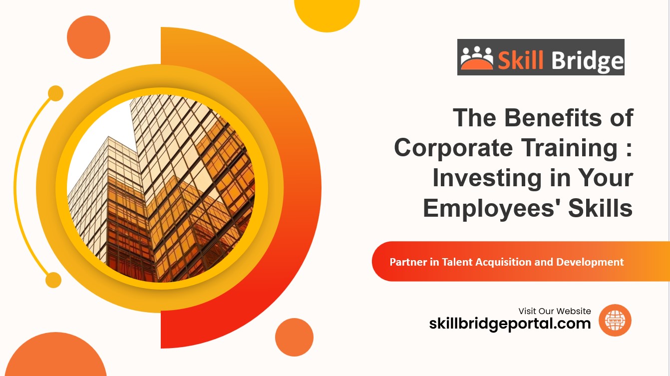 The Benefits of Corporate Training : Investing in Your Employees' Skills