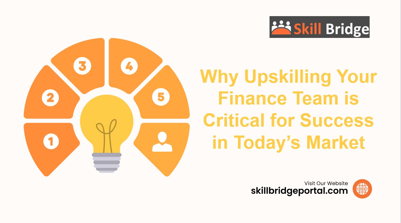 Why Upskilling Your Finance Team is Critical for Success in Today’s Market